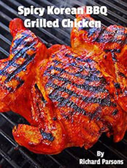 Spicy Korean BBQ Grilled Chicken by Richard Parsons [EPUB:B096L549LY ]