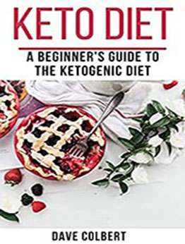 7-Day Keto Meal Plan For Beginners: A Detailed Ketogenic Diet Meal Plan For Beginners by Dave Colbert [EPUB:B096L8D7Z8 ]