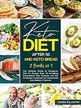 Keto Diet After 50 and Keto Bread: 2 Books in 1: The Ultimate Guide to Ketogenic Diet for People Over 50 Including 5-Ingredient Keto Recipes and the Complete ... Cookbook for Homemade Keto Bakery Products by Jaida Ellison [EPUB:B096N4LWFZ ]