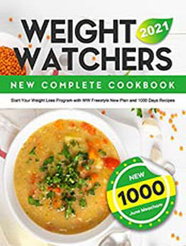 Weight Watchers New Complete Cookbook 2021: Start Your Weight Loss Program with WW Freestyle New Plan and 1000 Days Recipes by June Meacham [EPUB:B0979QZCVS ]