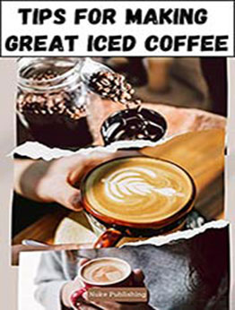 Tips for Making Great Iced Coffee by Nuke Publishing [EPUB:B097NDBJW5 ]