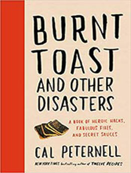 Burnt Toast and Other Disasters: A Book of Heroic Hacks, Fabulous Fixes, and Secret Sauces by Cal Peternell [EPUB:0062986740 ]