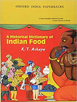 A Historical Dictionary of Indian Food (Oxford India Collection) by K. T. Achaya [PDF:019565868X ]