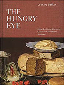 The Hungry Eye: Eating, Drinking, and European Culture from Rome to the Renaissance by Leonard Barkan [EPUB:0691211469 ]