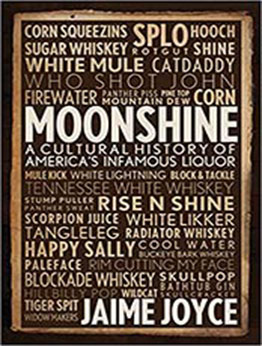 Moonshine: A Cultural History of America's Infamous Liquor by Jaime Joyce [PDF: 0760345848]