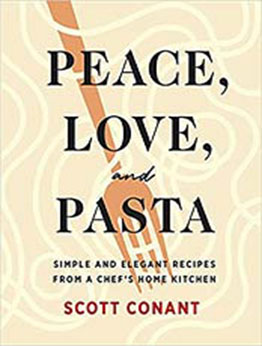 Peace, Love, and Pasta: Simple and Elegant Recipes from a Chef's Home Kitchen by Scott Conant [EPUB:1419747363 ]