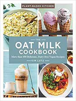 The Oat Milk Cookbook: More than 100 Delicious, Dairy-free Vegan Recipes (Volume 1) (Plant-Based Kitchen) by Kim Lutz [EPUB:1454938188 ]