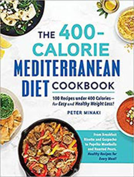 The 400-Calorie Mediterranean Diet Cookbook: 100 Recipes under 400 Calories?for Easy and Healthy Weight Loss! by Peter Minaki [EPUB:1507216734 ]