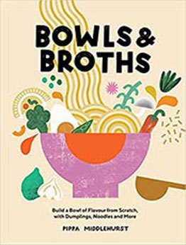 Bowls and Broths: Build a Bowl of Flavour From Scratch, with Dumplings, Noodles, and More by Pippa Middlehurst [EPUB:1787137767 ]