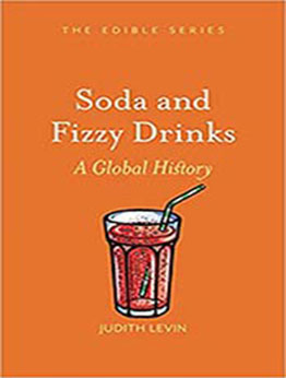 Soda and Fizzy Drinks: A Global History by Judith Levin [PDF:1789144914 ]