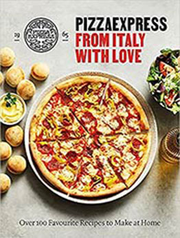 PizzaExpress From Italy With Love: 100 Favourite Recipes to Make at Home by PizzaExpress [EPUB:1841885207 ]