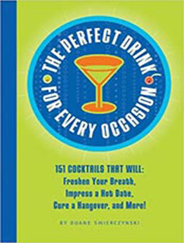 The Perfect Drink for Every Occasion: 151 Cocktails That Will Freshen Your Breath, Impress a Hot Date, Cure a Hangover, and More! by Duane Swierczynski [EPUB:1931686297 ]