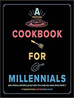 A Cookbook for Millennials: And Literally Anyone Else but IDK If the Jokes Will Make Sense :( by Couturie Caleb [EPUB:1951836324 ]