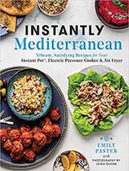 Instantly Mediterranean: Vibrant, Satisfying Recipes for Your Instant Pot®, Electric Pressure Cooker, and Air Fryer by Emily Paster [EPUB:1982173076 ]