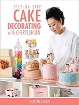 Step-by-Step Cake Decorating by Kok Pei Shuen [PDF: 9814398098]