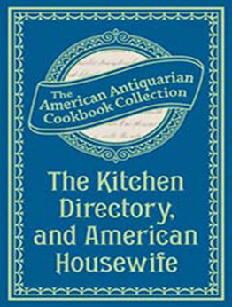 The Kitchen Directory, and American Housewife by American Antiquarian Cookbook Collection [EPUB:B00EOTLL4W ]