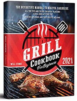 Grill Cookbook for Beginners: The Definitive Manual To Master Barbecue.All The Tips And Tricks You Need To Become A Grill Boss At First Try | Healthy, Delicious, And Tasty Recipes Included by Will Stone [EPUB:B0933K91X6 ]