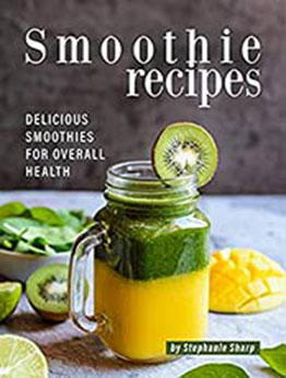 Smoothie Recipes: Delicious Smoothies for Overall Health by Stephanie Sharp [EPUB:B095H7WXJN ]