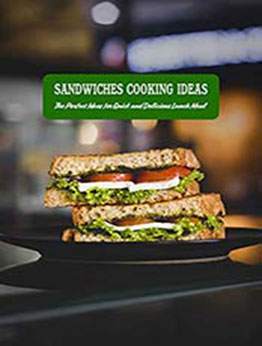 Sandwiches Cooking Ideas: The Perfect Ideas for Quick and Delicious Lunch Meal by TELFORD SARAH [EPUB:B095K3KJRT ]