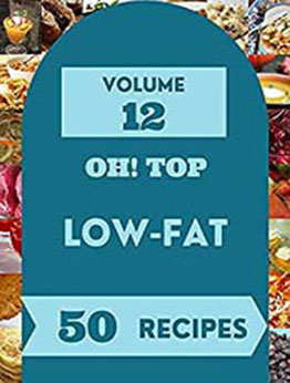 Oh! Top 50 Low-Fat Recipes Volume 12: Enjoy Everyday With Low-Fat Cookbook [EPUB:B09B1WC8K6 ]