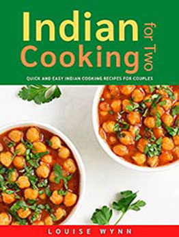 Indian Cooking for Two: Quick and Easy Indian Cooking Recipes for Couples by Louise Wynn [EPUB:B09B9CP221 ]