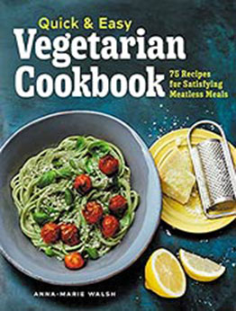 Quick and Easy Vegetarian Cookbook: 75 Recipes for Satisfying Meatless Meals by Anna-Marie Walsh [EPUB:B09D8PJ5FZ ]