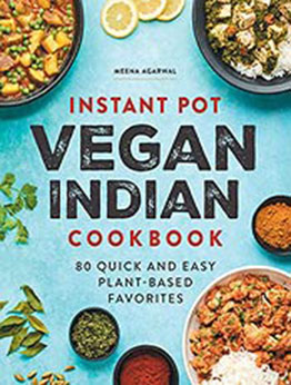 Instant Pot Vegan Indian Cookbook: 80 Quick and Easy Plant-Based Favorites by Meena Agarwal [EPUB:B09DTCNN9V ]