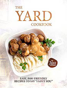 The Yard Cookbook: Easy, Paw-Friendly Recipes to Say "I Love You" by Jaxx Johnson [EPUB:B09FJJYS1X ]