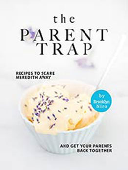 The Parent Trap Cookbook: Recipes to Scare Meredith Away and Get Your Parents Back Together by Brooklyn Niro [EPUB:B09FJL52CJ ]