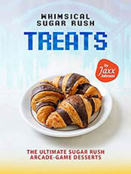 Whimsical Sugar Rush Treats: The Ultimate Sugar Rush Arcade-Game Desserts by Jaxx Johnson [EPUB:B09FP8SW4R ]