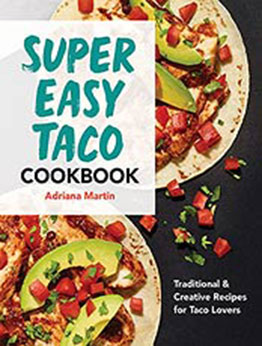 Super Easy Taco Cookbook;Traditional & Creative Recipes for Taco Lovers by Adriana Martin [EPUB:B09FQ9L3CQ ]