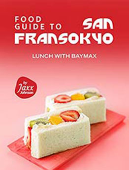 Food Guide to San Fransokyo: Lunch with Baymax by Jaxx Johnson [EPUB:B09FS9TJ33 ]