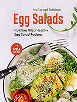 Healthy and Delicious Egg Salads: Nutrition Filled Healthy Egg Salad Recipes by Will Cook [EPUB:B09FTJZJ8B ]