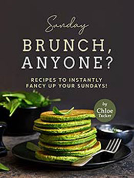 Sunday Brunch, Anyone?: Recipes to Instantly Fancy Up Your Sundays! by Chloe Tucker [EPUB:B09FZGJN8P ]