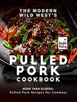 The Modern Wild West's Pulled Pork Cookbook: More than Sliders: Pulled Pork Recipes for Cowboys by Layla Tacy [EPUB:B09FZLG1TK ]