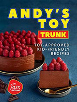 Andy's Toy Trunk: Toy-Approved Kid-Friendly Recipes by Jaxx Johnson  [EPUB:B09G31SHNX ]