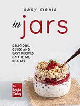 Easy Recipes in Jars: Delicious, Quick and Easy Recipes on the Go, in a Jar by Layla Tacy [EPUB:B09G392SC5 ]