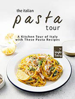 The Italian Pasta Tour: A Kitchen Tour of Italy with These Pasta Recipes by Layla Tacy [EPUB:B09GBKDMPQ ]