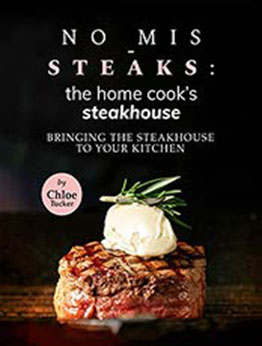 No Mis-Steaks: The Home Cook's Steakhouse : Bringing the Steakhouse to Your Kitchen by Chloe Tucker [EPUB:B09GFKZGMT ]