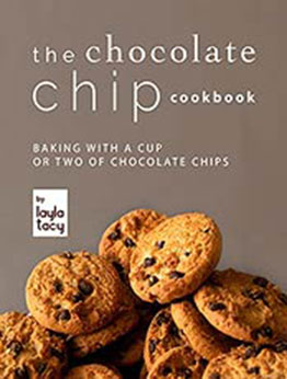 The Chocolate Chip Cookbook: Baking with a Cup or Two of Chocolate Chips by Layla Tacy [EPUB:B09GLZ6XWQ ]