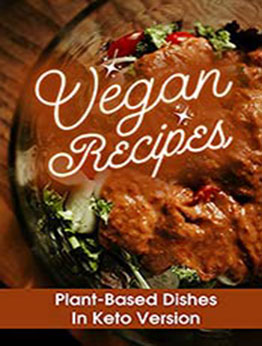 Vegan Recipes: Plant-Based Dishes In Keto Version: Low-Carb Recipes by Joseph Downard [EPUB:B09GMF2PW1 ]