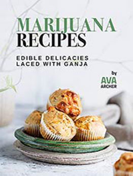 Tasty Marijuana Laced Recipes: Edible Delicacies Laced with Ganja by Ava Archer [EPUB:B09GN8RJ23 ]