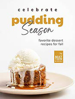 Celebrate Pudding Season: Favorite Dessert Recipes for Fall by Matthew Goods [EPUB:B09GP69FTV ]