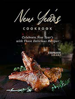 New Year's Cookbook: Celebrate New Year's with These Delicious Recipes by Stephanie Sharp [EPUB:B09H5QW77J ]