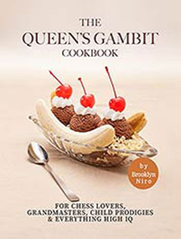 The Queen's Gambit Cookbook: For Chess Lovers, Grandmasters, Child Prodigies & Everything High IQ by Brooklyn Niro [EPUB:B09H7PZ565 ]