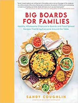 Big Boards for Families: Healthy, Wholesome Charcuterie Boards and Food Spread Recipes that Bring Everyone Around the Table by Sandy Coughlin [EPUB: 0760371660]