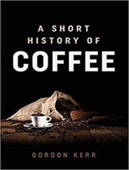 Short History of Coffee by Gordon Kerr [EPUB:0857304208 ]