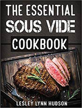 The Essential Sous Vide Cookbook: ✔ 2019 -Modern Art of Creating Culinary Masterpieces at Home by Lesley Lynn Hudson [PDF: 1090688547]