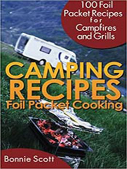 Camping Recipes: Foil Packet Cooking by Bonnie Scott [EPUB: 149098058X]