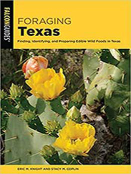 Foraging Texas: Finding, Identifying, and Preparing Edible Wild Foods in Texas by Eric M. Knight [EPUB: 1493056093]